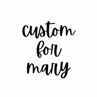 Custom for Mary S