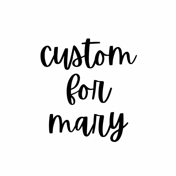 Custom for Mary S